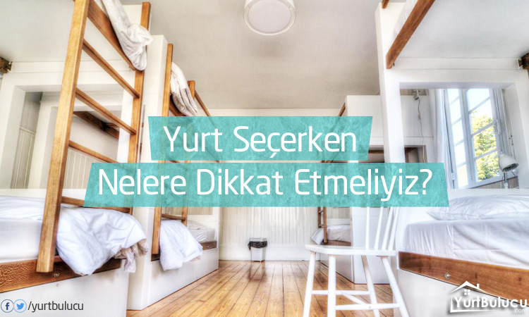 Yurt Seçerken Nelere Dikkat Etmeliyiz? Yurt Kaydı Yapacakların Dikkatine! 